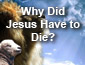 Why Did Jesus Have to Die?